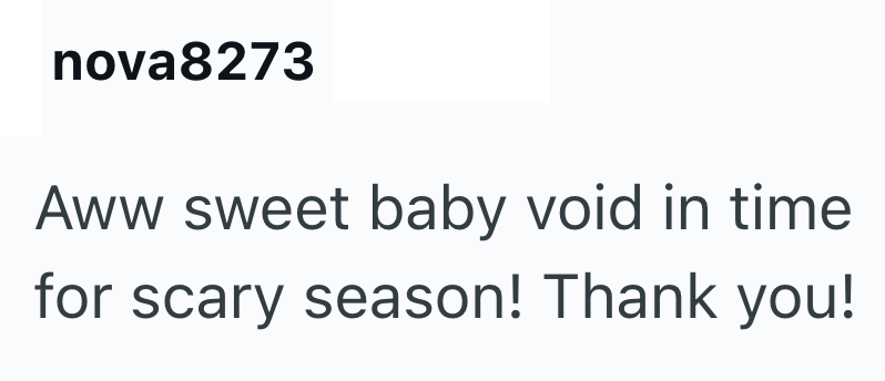 nova8273 Aww sweet baby void in time for scary season! Thank you!