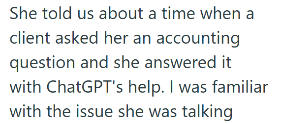 She told us about a time when a client asked her an accounting question and she answered it with ChatGPT's help. I was familiar with the issue she was talking