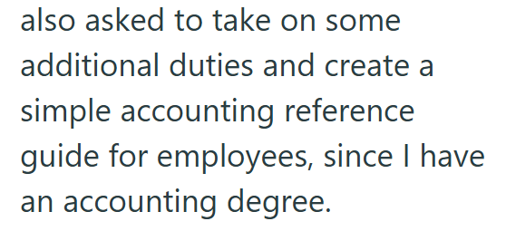 also asked to take on some additional duties and create a simple accounting reference guide for employees, since I have an accounting degree.