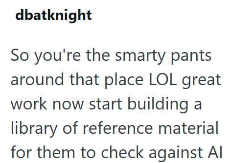 dbatknight So you're the smarty pants around that place LOL great work now start building a library of reference material for them to check against Al