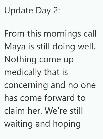 Update Day 2: From this mornings call Maya is still doing well. Nothing come up medically that is concerning and no one has come forward to claim her. We're still waiting and hoping