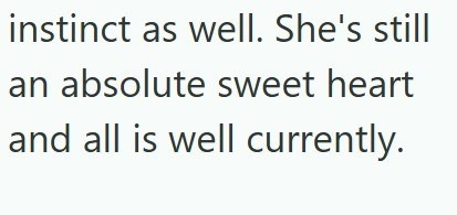 instinct as well. She's still an absolute sweet heart and all is well currently.