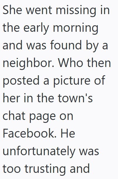 She went missing in the early morning and was found by a neighbor. Who then posted a picture of her in the town's chat page on Facebook. He unfortunately was too trusting and
