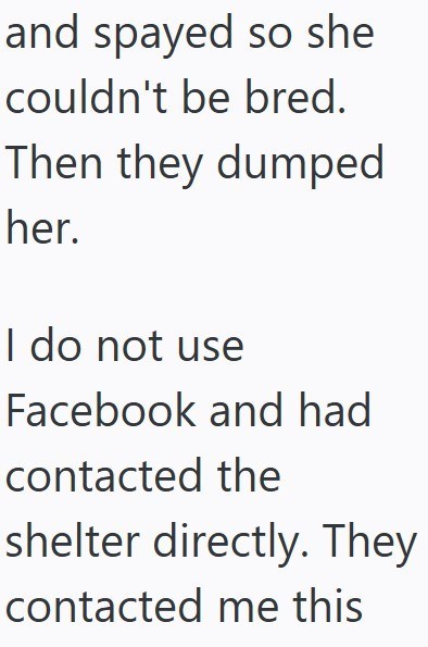 and spayed so she couldn't be bred. Then they dumped her. I do not use Facebook and had contacted the shelter directly. They contacted me this