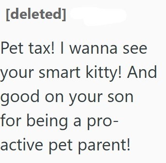 [deleted] Pet tax! I wanna see your smart kitty! And good on your son for being a pro- active pet parent!