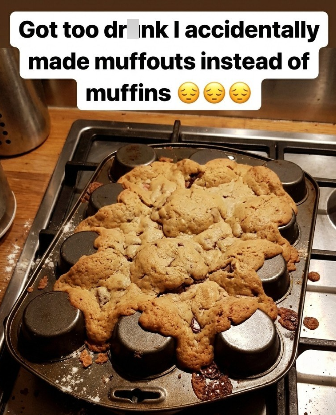 Got too drink I accidentally made muffouts instead of muffins