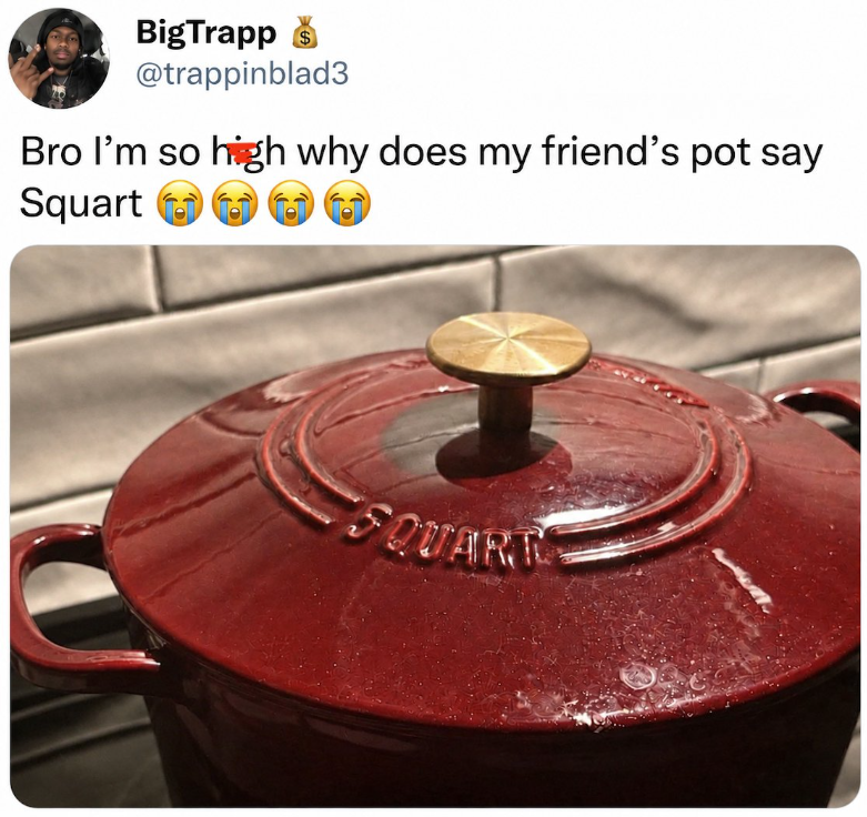 BigTrapp @trappinblad3 Bro I'm so high why does my friend's pot say Squart SQUARE