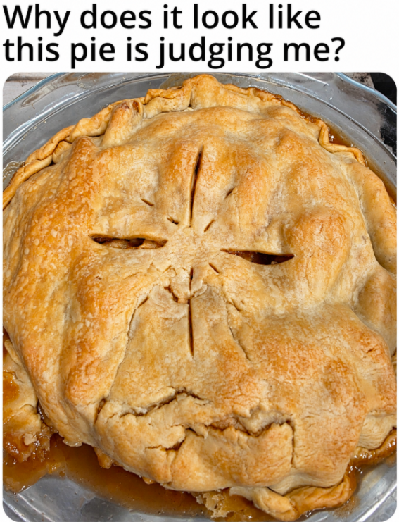 Why does it look like this pie is judging me?