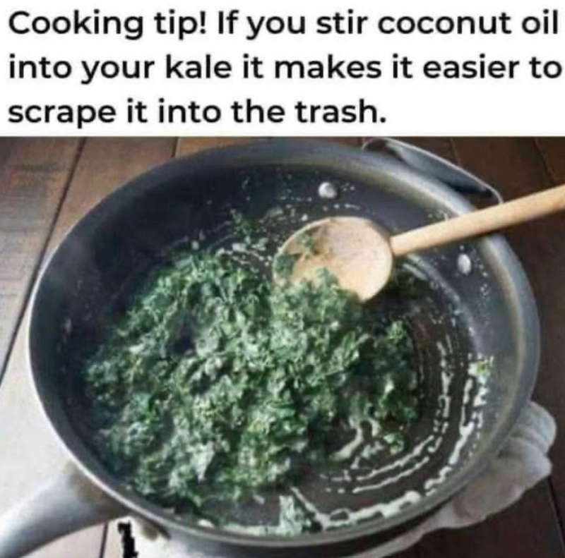 Cooking tip! If you stir coconut oil into your kale it makes it easier to scrape it into the trash.