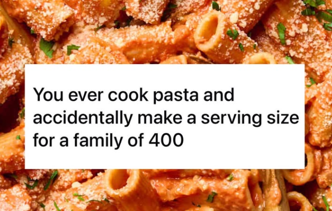 You ever cook pasta and accidentally make a serving size for a family of 400