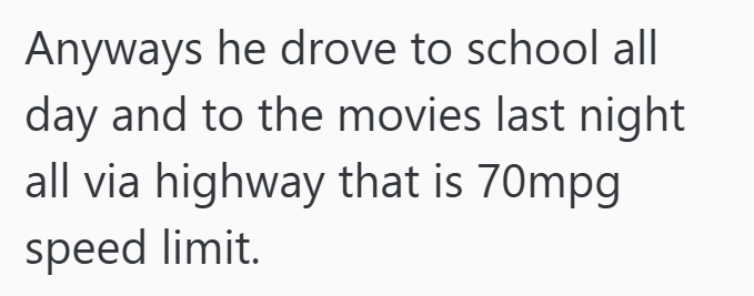 Anyways he drove to school all day and to the movies last night all via highway that is 70mpg speed limit.