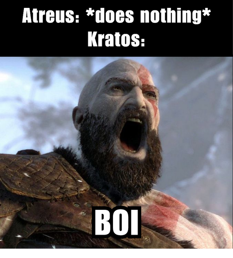 Atreus: *does nothing* Kratos: BOI