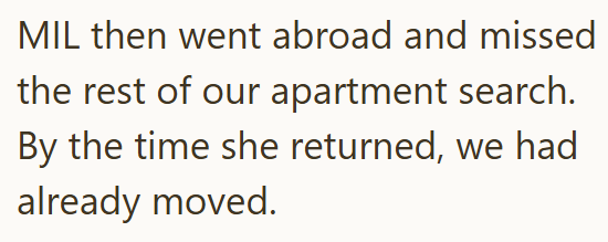 MIL then went abroad and missed the rest of our apartment search. By the time she returned, we had already moved.