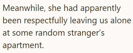 Meanwhile, she had apparently been respectfully leaving us alone at some random stranger's apartment.