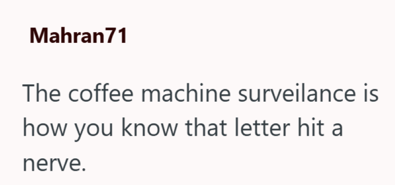 Mahran71 The coffee machine surveilance is how you know that letter hit a nerve.
