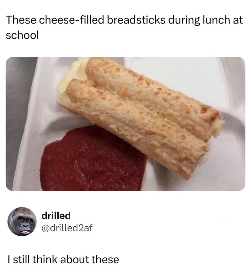 These cheese-filled breadsticks during lunch at school drilled @drilled2af I still think about these