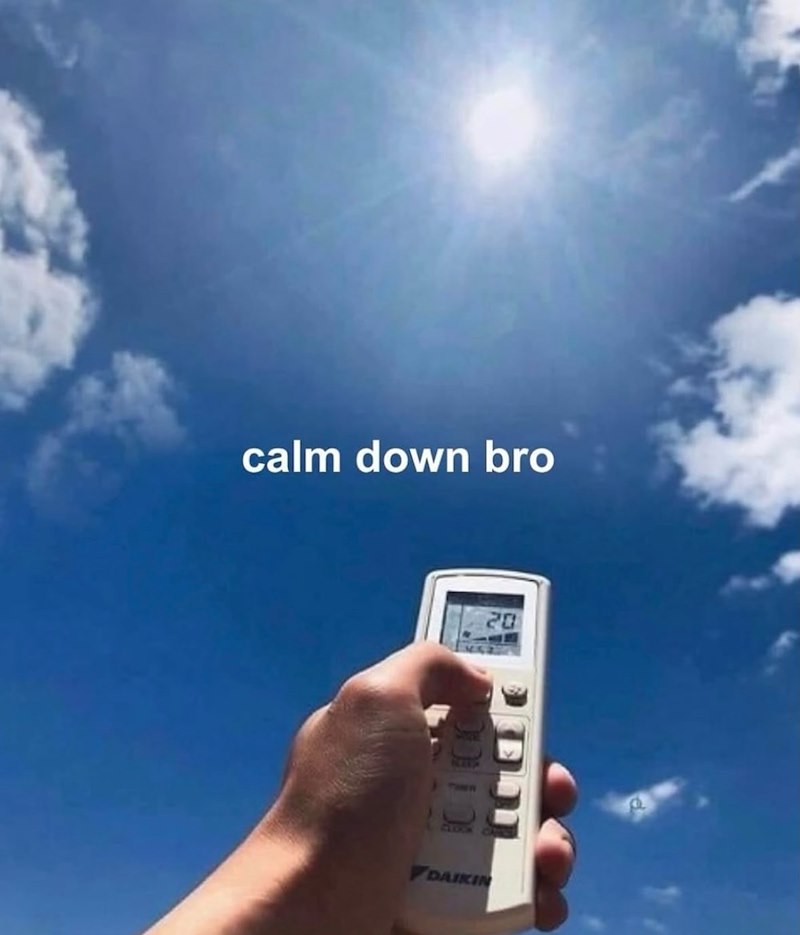 calm down bro CLOOK DAIKIN