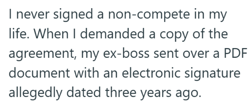 I never signed a non-compete in my life. When I demanded a copy of the agreement, my ex-boss sent over a PDF document with an electronic signature allegedly dated three years ago.