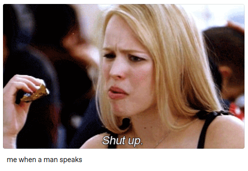 me when a man speaks Shut up.