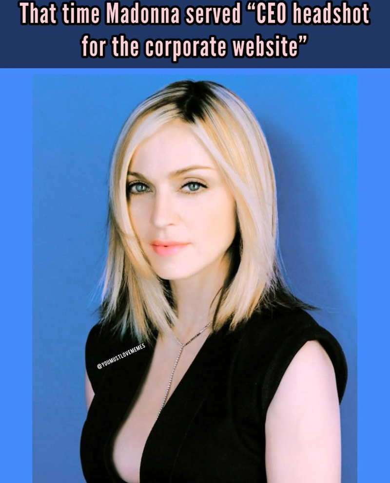 That time Madonna served "CEO headshot for the corporate website" @YOUMUSTLOVEMEMES