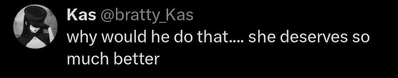 Kas @bratty Kas why would he do that.... she deserves so much better