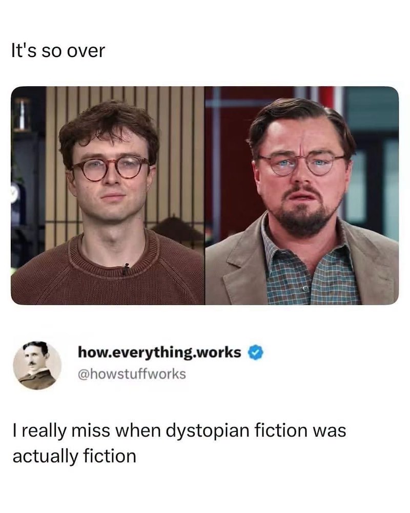 It's so over how.everything.works @howstuffworks I really miss when dystopian fiction was actually fiction