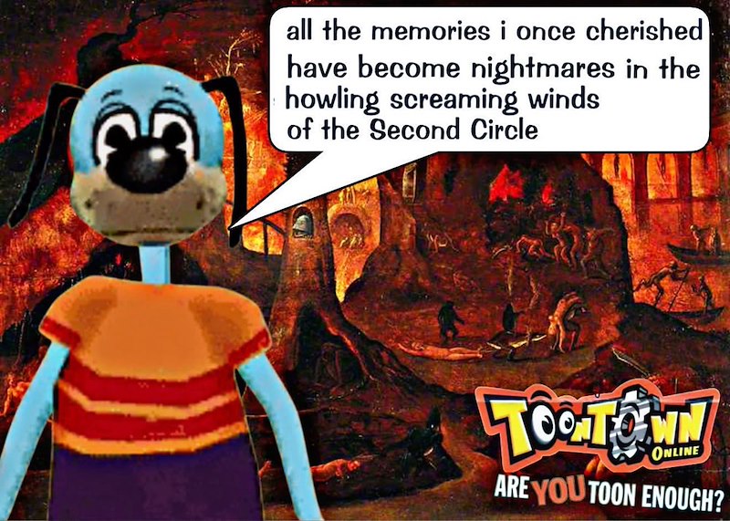 all the memories i once cherished have become nightmares in the howling screaming winds of the Second Circle TOO TON ONLINE ARE YOU TOON ENOUGH?