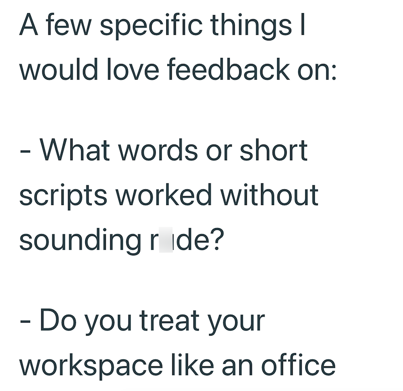 A few specific things I would love feedback on: - What words or short scripts worked without sounding ride? - Do you treat your workspace like an office