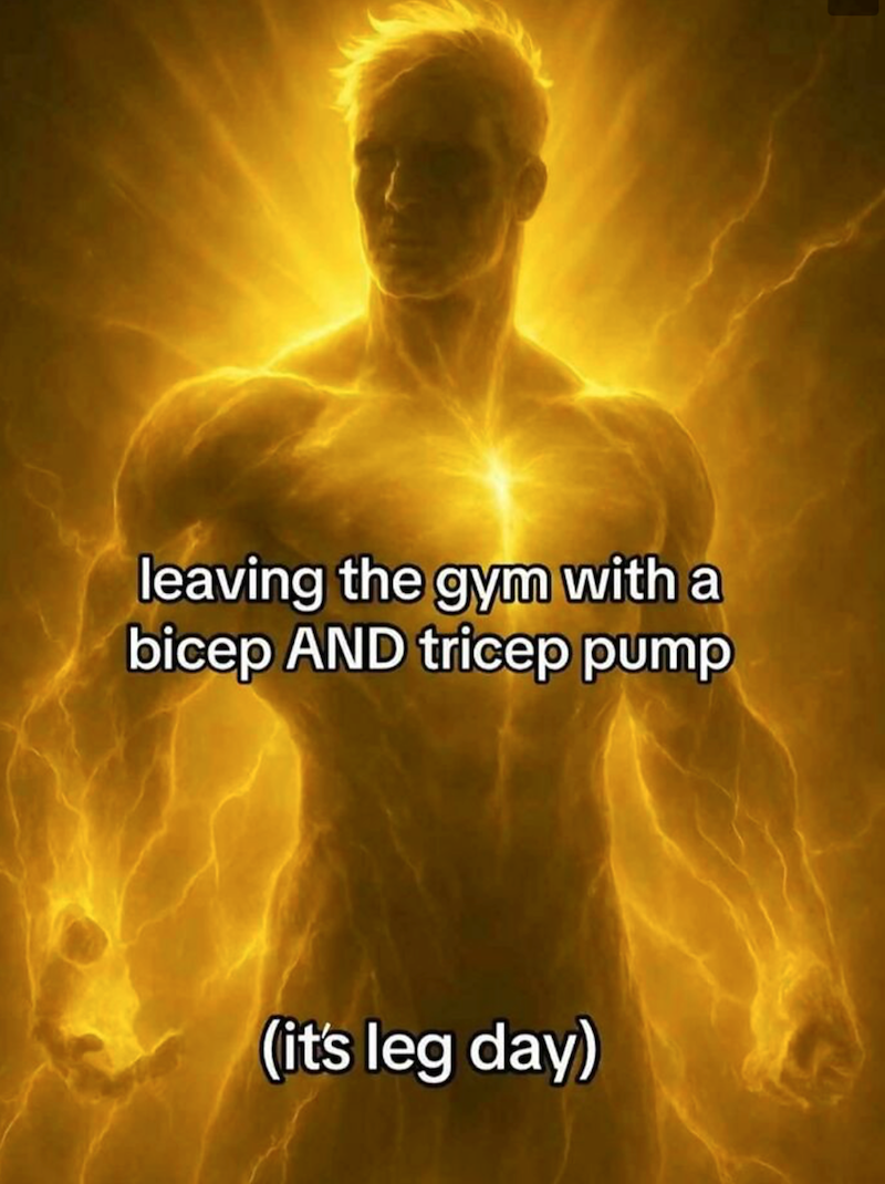 leaving the gym with a bicep AND tricep pump (it's leg day)