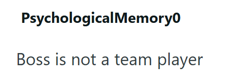 Psychological Memory0 Boss is not a team player