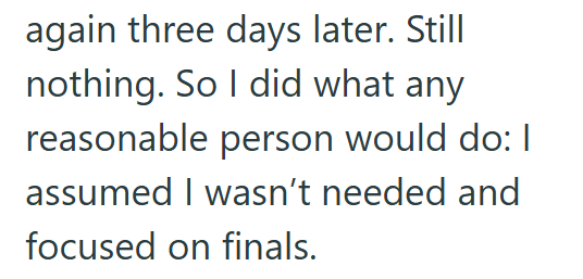 again three days later. Still nothing. So I did what any reasonable person would do: I assumed I wasn't needed and focused on finals.