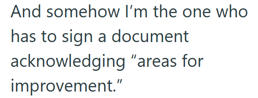 And somehow I'm the one who has to sign a document acknowledging "areas for improvement."
