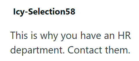 Icy-Selection58 This is why you have an HR department. Contact them.