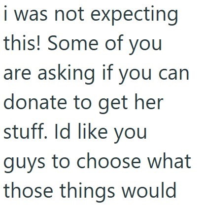 i was not expecting this! Some of you are asking if you can donate to get her stuff. Id like you guys to choose what those things would