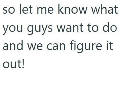 so let me know what you guys want to do and we can figure it out!