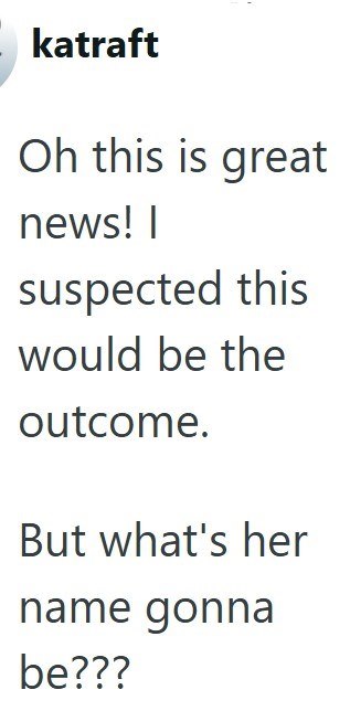 katraft Oh this is great news! I suspected this would be the outcome. But what's her name gonna be???