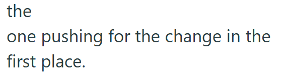 the one pushing for the change in the first place.