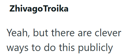Zhivago Troika Yeah, but there are clever ways to do this publicly