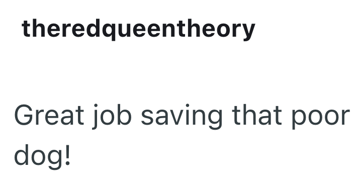 theredqueentheory Great job saving that poor dog!