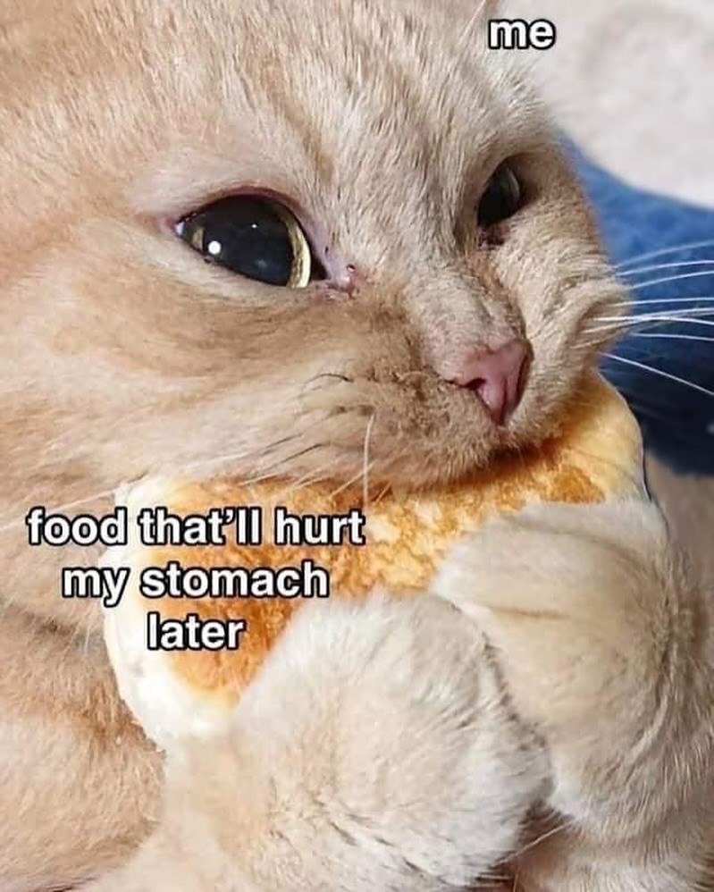food that'll hurt my stomach later me