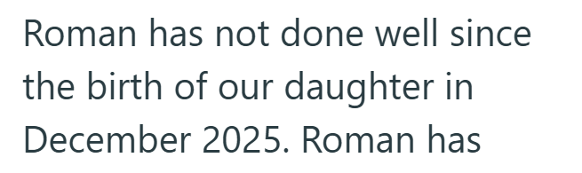 Roman has not done well since the birth of our daughter in December 2025. Roman has