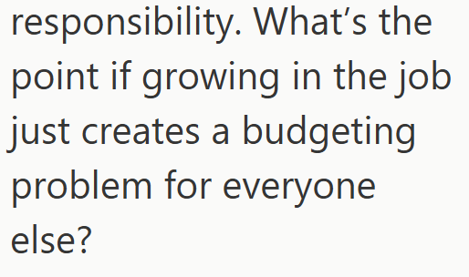 responsibility. What's the point if growing in the job just creates a budgeting problem for everyone else?