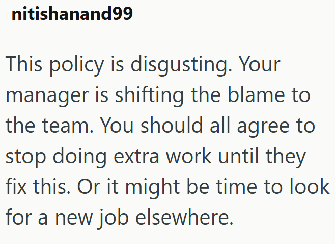 nitishanand99 This policy is disgusting. Your manager is shifting the blame to the team. You should all agree to stop doing extra work until they fix this. Or it might be time to look for a new job elsewhere.
