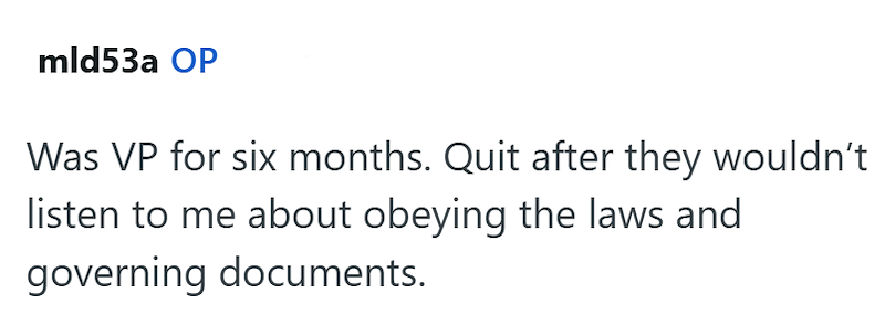 mld53a OP Was VP for six months. Quit after they wouldn't listen to me about obeying the laws and governing documents.