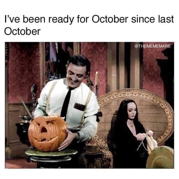I've been ready for October since last October @THEMEMEMARE