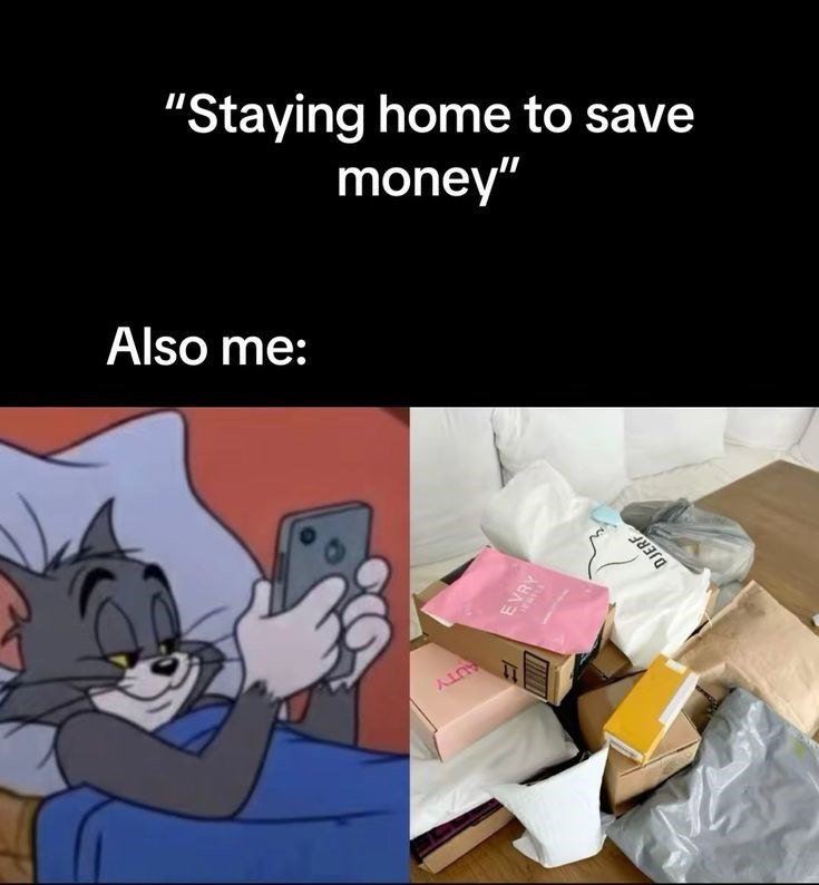 "Staying home to save money" Also me: AL EVRY
