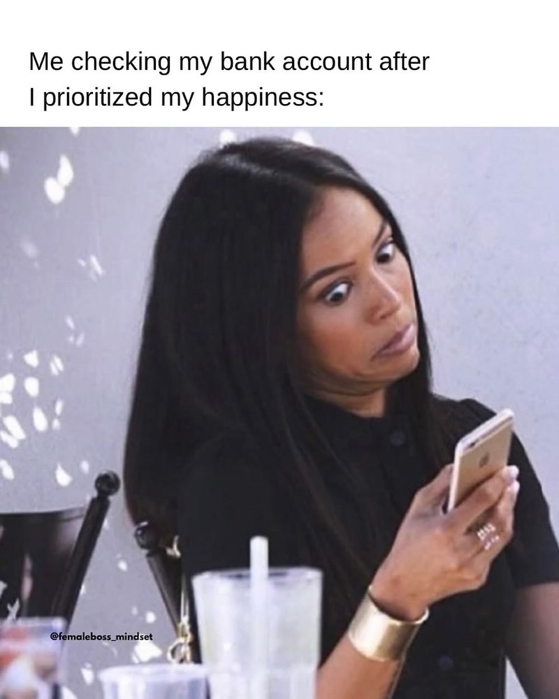 Me checking my bank account after I prioritized my happiness: @femaleboss_mindset