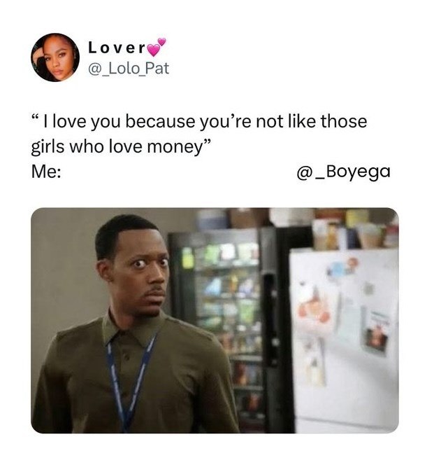 Lover♥ @_Lolo_Pat I love you because you're not like those girls who love money" Me: @_Boyega