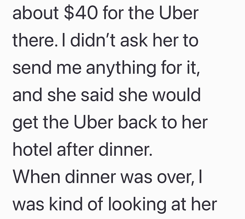 about $40 for the Uber there. I didn't ask her to send me anything for it, and she said she would get the Uber back to her hotel after dinner. When dinner was over, I was kind of looking at her