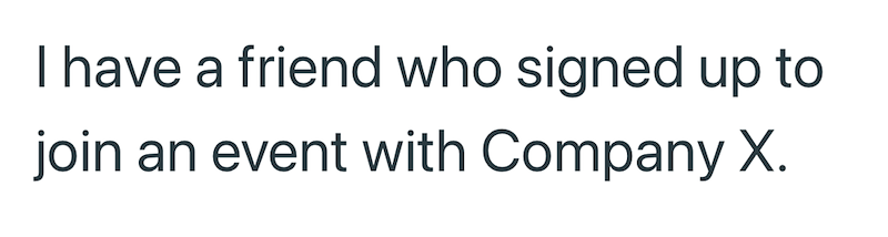 I have a friend who signed up to join an event with Company X.